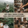 Kopi Single Origin vs Blend: Mana Lebih Cocok untuk Kamu? (Panduan Lengkap & Jujur #1)